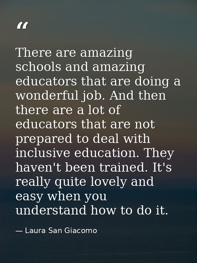 There are amazing schools and amazing educators that are doing a wonderful job. And then there are a lot of educators th — Laura San Giacomo