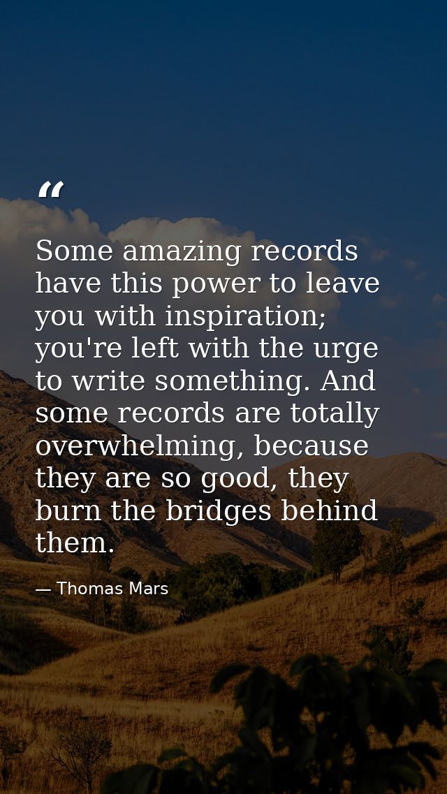 Some amazing records have this power to leave you with inspiration; you're left with the urge to write something. And so — Thomas Mars