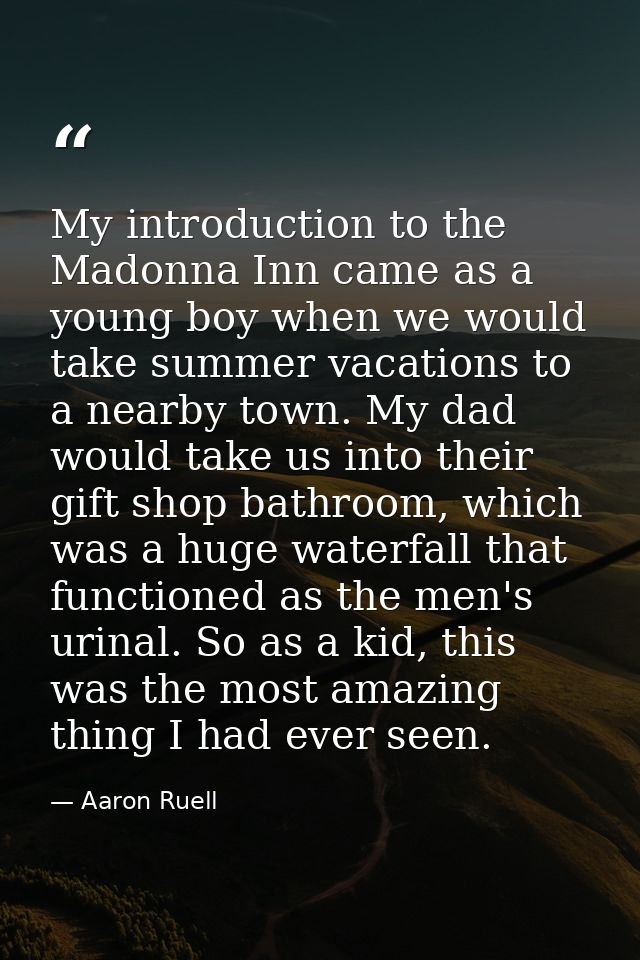 My introduction to the Madonna Inn came as a young boy when we would take summer vacations to a nearby town. My dad woul — Aaron Ruell