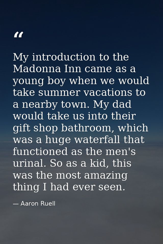 My introduction to the Madonna Inn came as a young boy when we would take summer vacations to a nearby town. My dad woul — Aaron Ruell