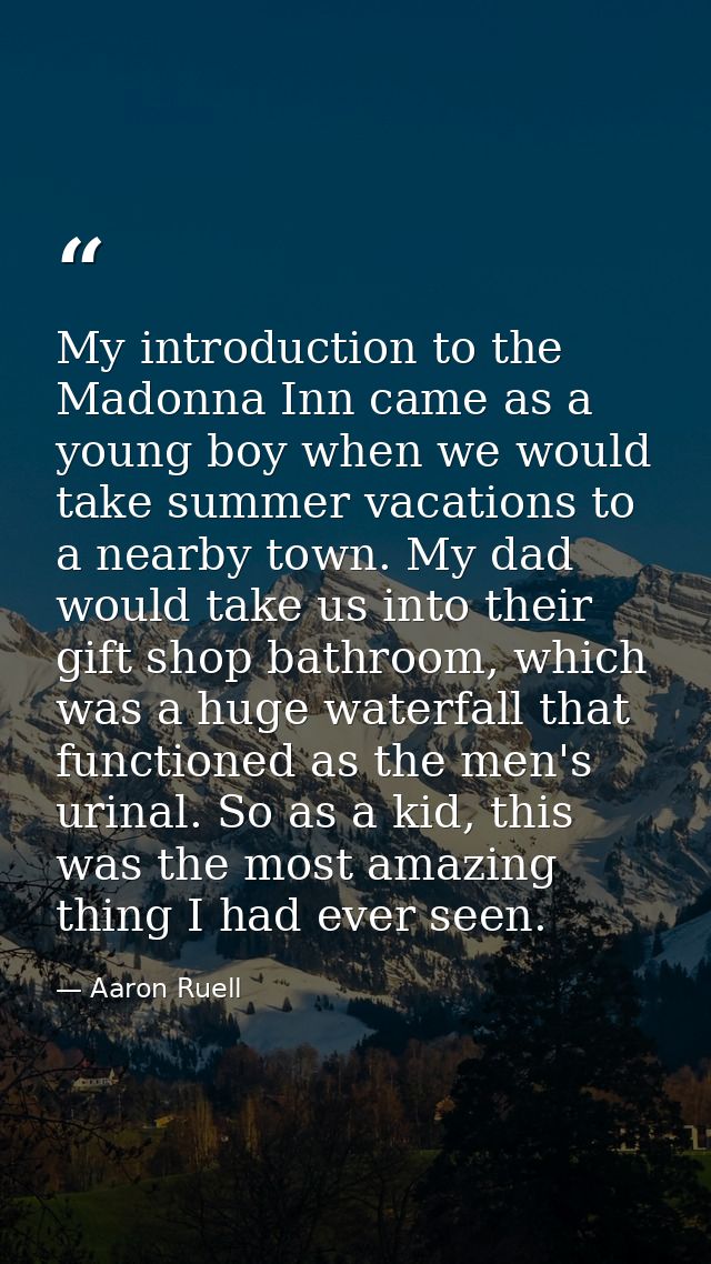 My introduction to the Madonna Inn came as a young boy when we would take summer vacations to a nearby town. My dad woul — Aaron Ruell