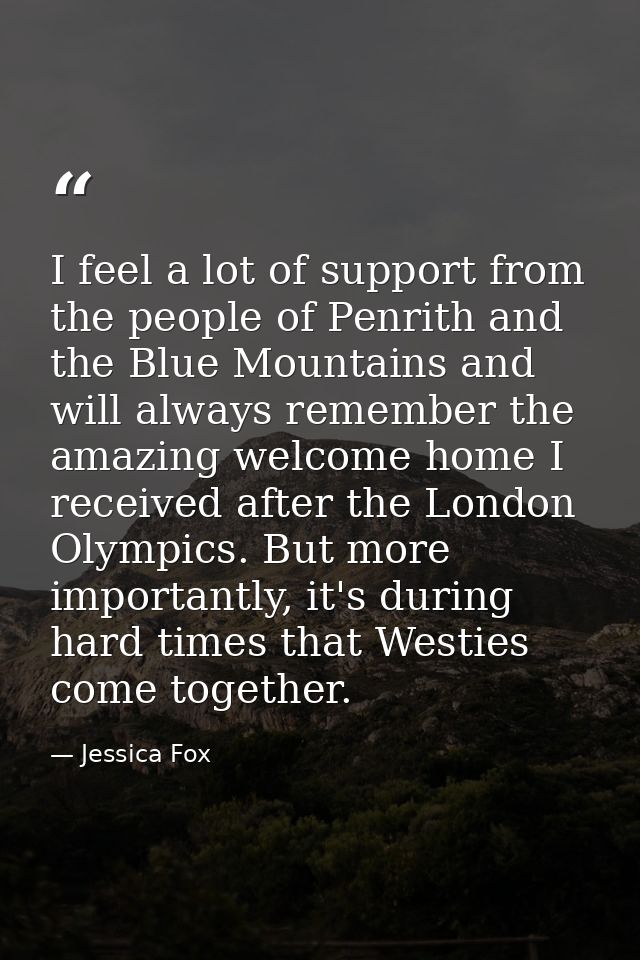 I feel a lot of support from the people of Penrith and the Blue Mountains and will always remember the amazing welcome h — Jessica Fox