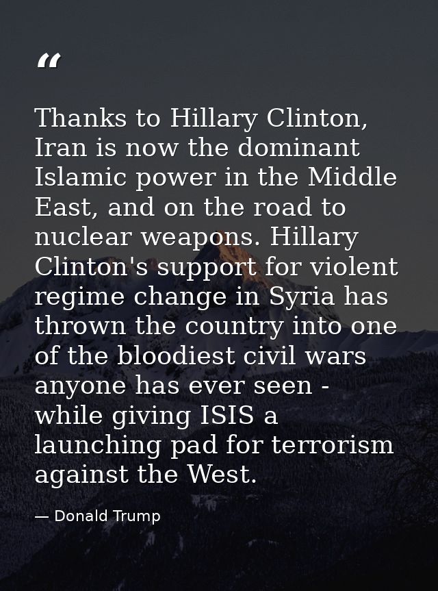 Thanks to Hillary Clinton, Iran is now the dominant Islamic power in the Middle East, and on the road to nuclear weapons — Donald Trump