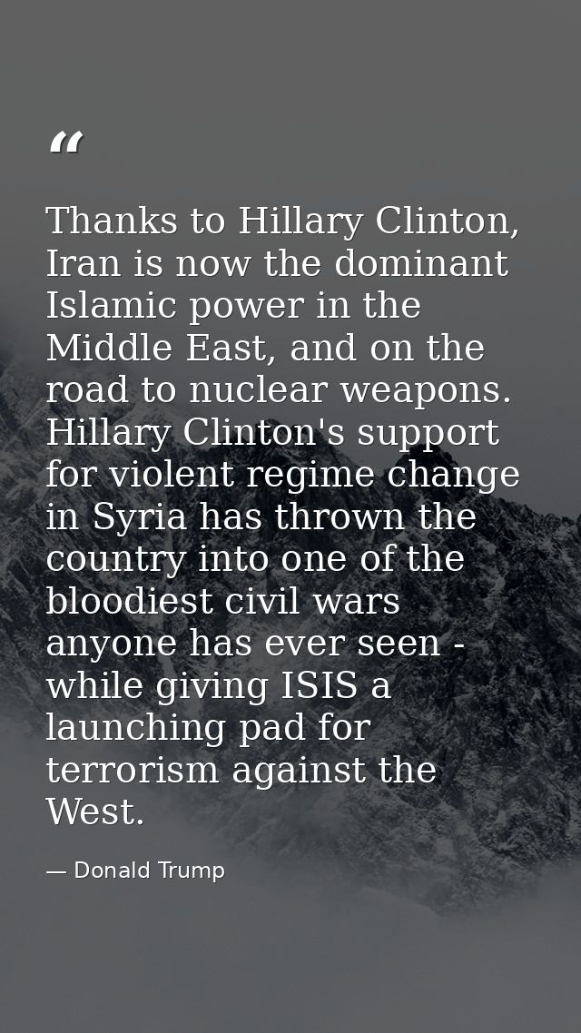 Thanks to Hillary Clinton, Iran is now the dominant Islamic power in the Middle East, and on the road to nuclear weapons — Donald Trump