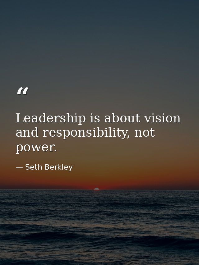 Leadership is about vision and responsibility, not power. — Seth Berkley