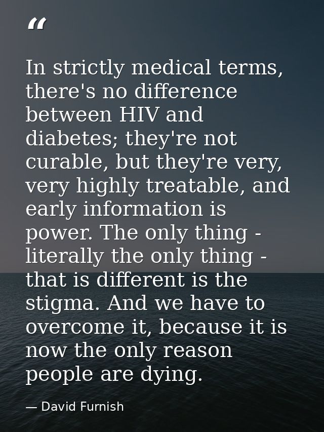 In strictly medical terms, there's no difference between HIV and diabetes; they're not curable, but they're very, very h — David Furnish
