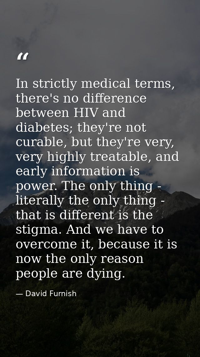 In strictly medical terms, there's no difference between HIV and diabetes; they're not curable, but they're very, very h — David Furnish