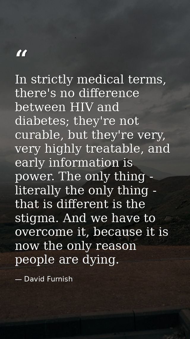 In strictly medical terms, there's no difference between HIV and diabetes; they're not curable, but they're very, very h — David Furnish