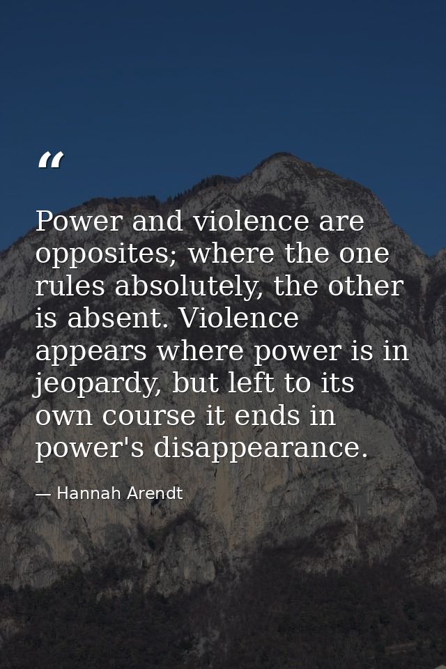 Power and violence are opposites; where the one rules absolutely, the other is absent. Violence appears where power is i — Hannah Arendt