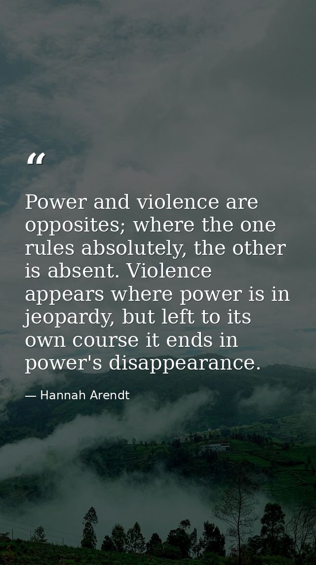 Power and violence are opposites; where the one rules absolutely, the other is absent. Violence appears where power is i — Hannah Arendt