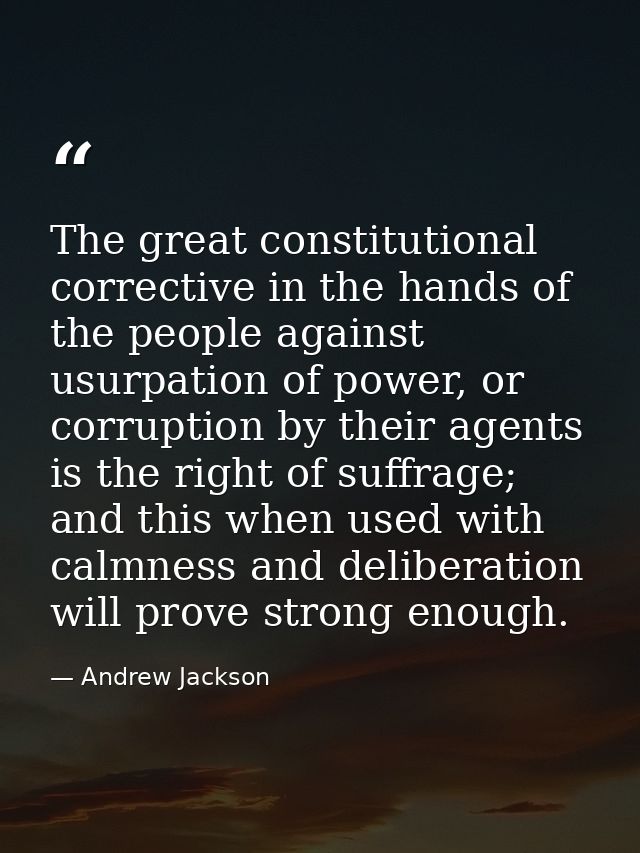 The great constitutional corrective in the hands of the people against usurpation of power, or corruption by their agent — Andrew Jackson