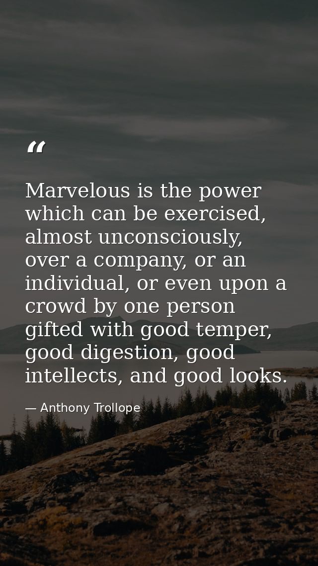 Marvelous is the power which can be exercised, almost unconsciously, over a company, or an individual, or even upon a cr — Anthony Trollope