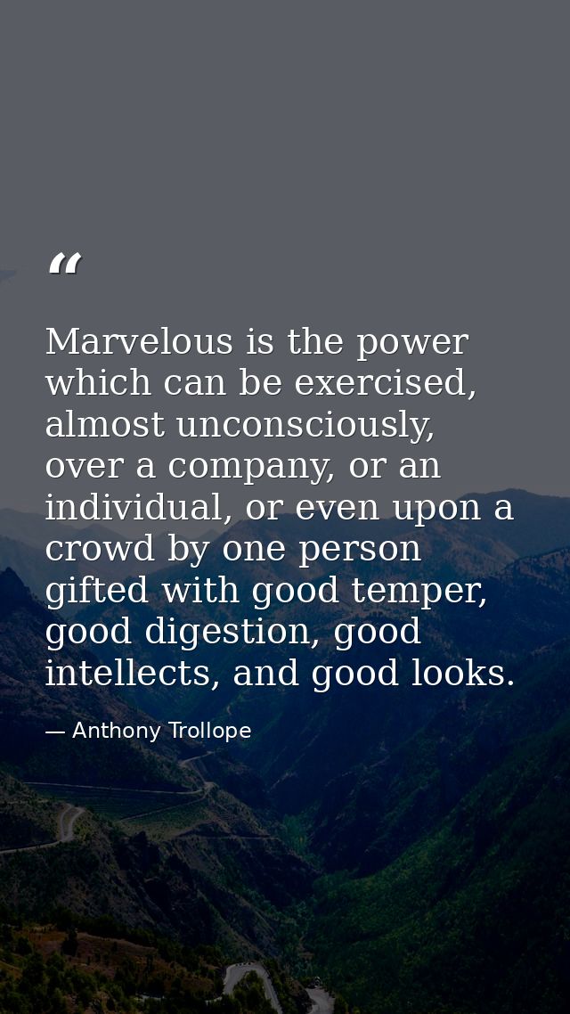 Marvelous is the power which can be exercised, almost unconsciously, over a company, or an individual, or even upon a cr — Anthony Trollope