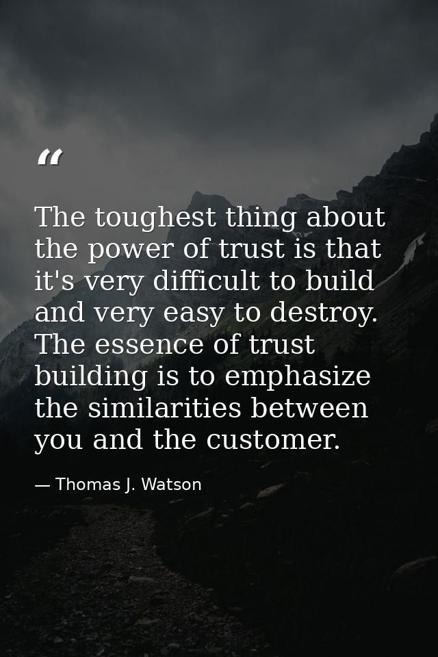 The toughest thing about the power of trust is that it's very difficult to build and very easy to destroy. The essence o — Thomas J. Watson