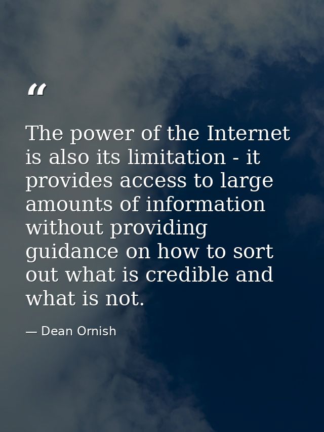 The power of the Internet is also its limitation - it provides access to large amounts of information without providing  — Dean Ornish