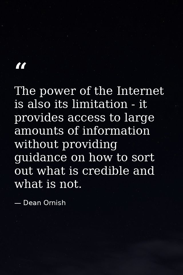 The power of the Internet is also its limitation - it provides access to large amounts of information without providing  — Dean Ornish