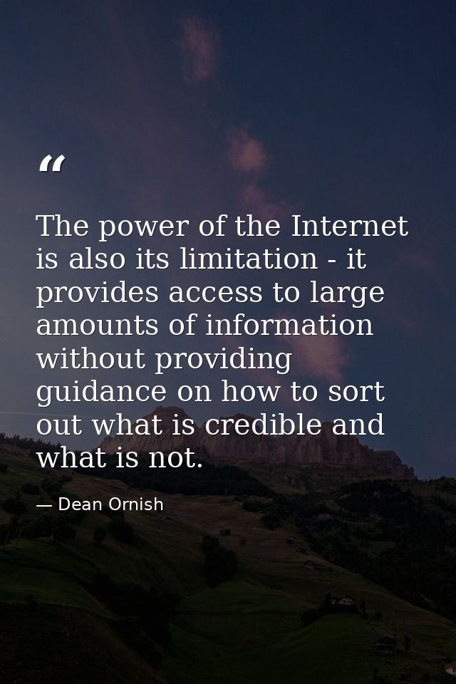 The power of the Internet is also its limitation - it provides access to large amounts of information without providing  — Dean Ornish