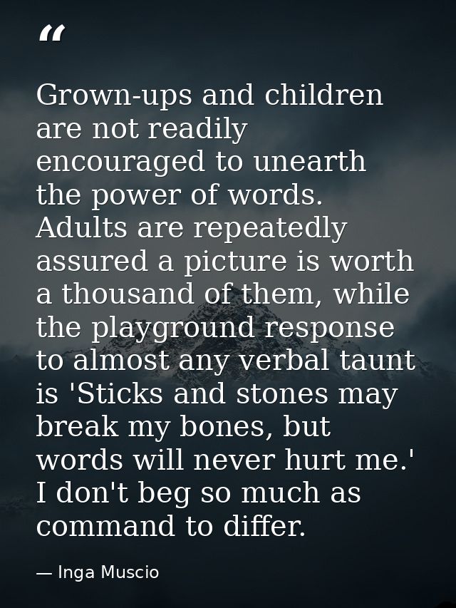 Grown-ups and children are not readily encouraged to unearth the power of words. Adults are repeatedly assured a picture — Inga Muscio