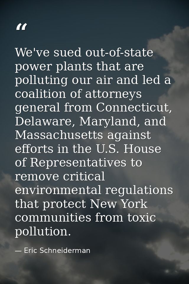 We've sued out-of-state power plants that are polluting our air and led a coalition of attorneys general from Connecticu — Eric Schneiderman
