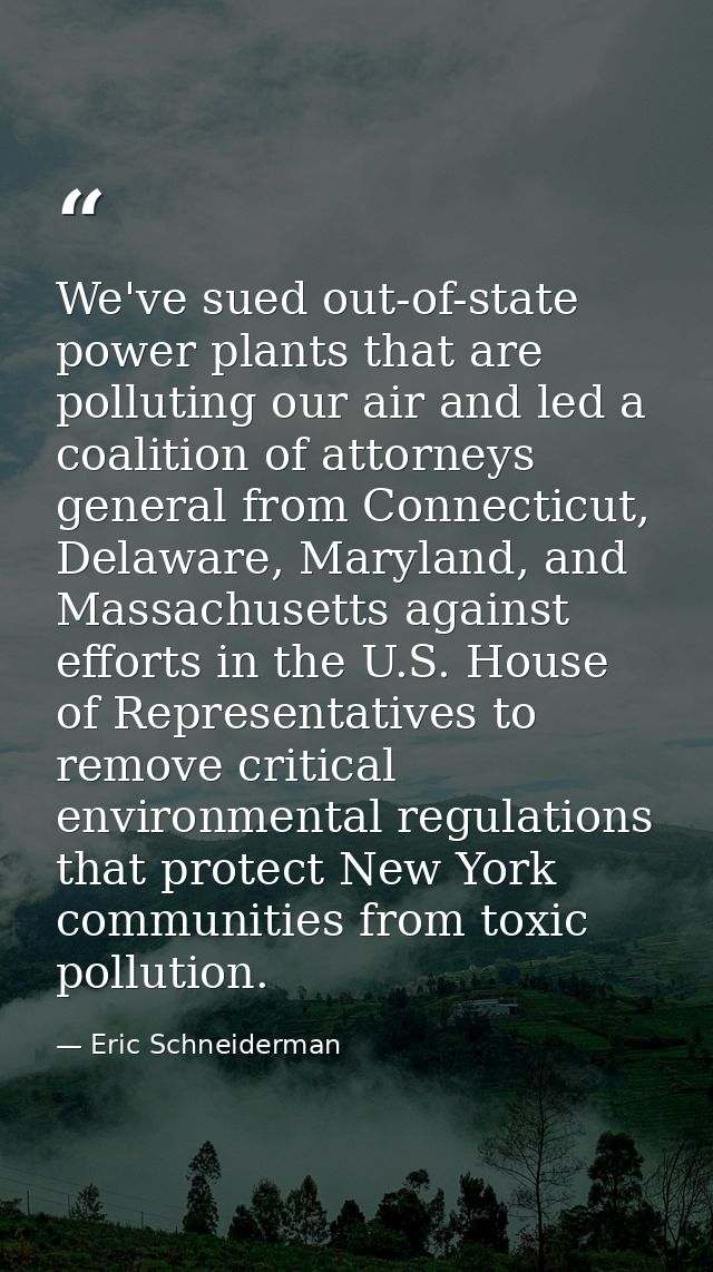 We've sued out-of-state power plants that are polluting our air and led a coalition of attorneys general from Connecticu — Eric Schneiderman