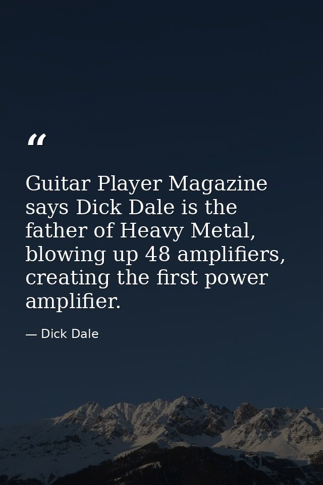 Guitar Player Magazine says Dick Dale is the father of Heavy Metal, blowing up 48 amplifiers, creating the first power a — Dick Dale