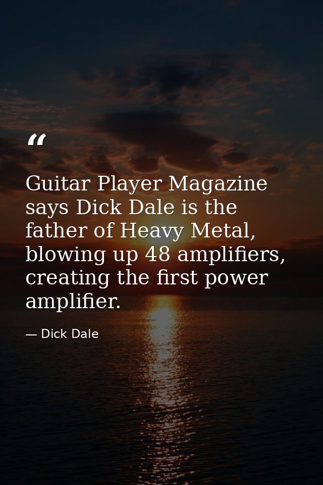 Guitar Player Magazine says Dick Dale is the father of Heavy Metal, blowing up 48 amplifiers, creating the first power a — Dick Dale