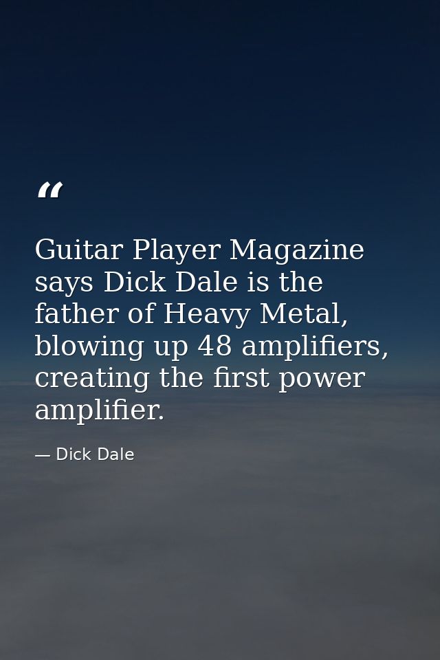 Guitar Player Magazine says Dick Dale is the father of Heavy Metal, blowing up 48 amplifiers, creating the first power a — Dick Dale