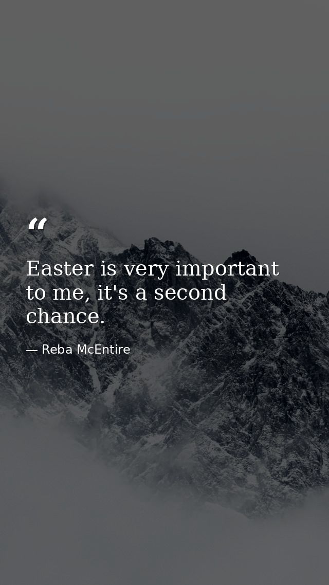 Easter is very important to me, it's a second chance. — Reba McEntire