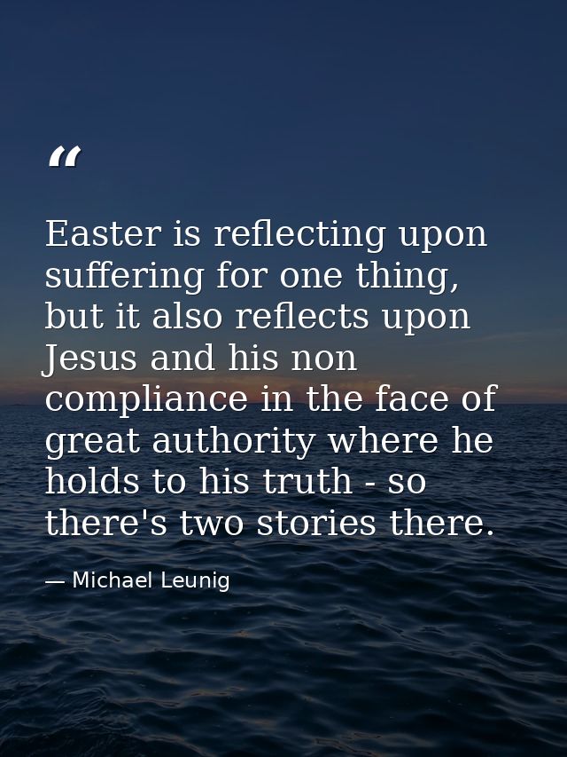 Easter is reflecting upon suffering for one thing, but it also reflects upon Jesus and his non compliance in the face of — Michael Leunig