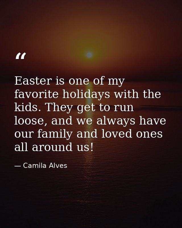 Easter is one of my favorite holidays with the kids. They get to run loose, and we always have our family and loved ones — Camila Alves