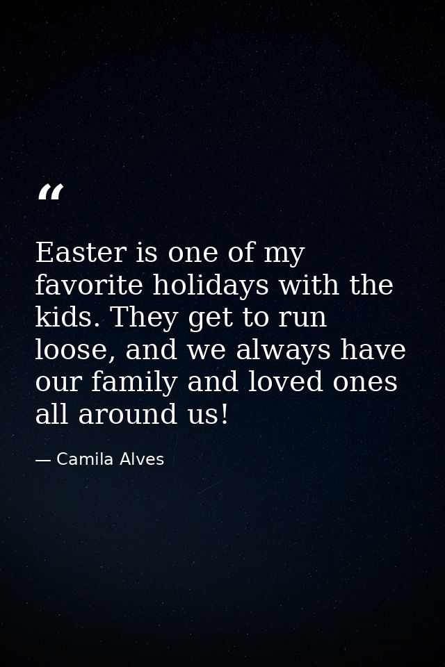 Easter is one of my favorite holidays with the kids. They get to run loose, and we always have our family and loved ones — Camila Alves