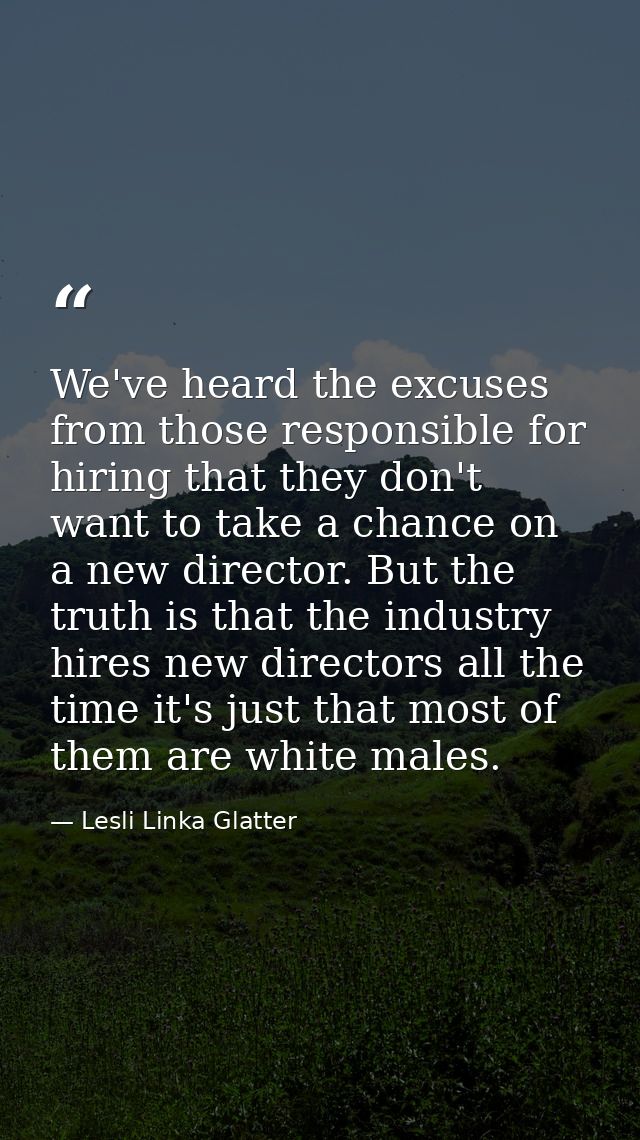 We've heard the excuses from those responsible for hiring that they don't want to take a chance on a new director. But t — Lesli Linka Glatter