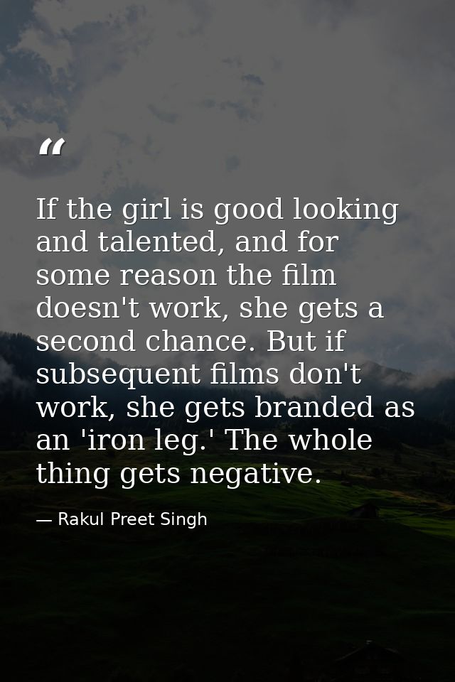 If the girl is good looking and talented, and for some reason the film doesn't work, she gets a second chance. But if su — Rakul Preet Singh