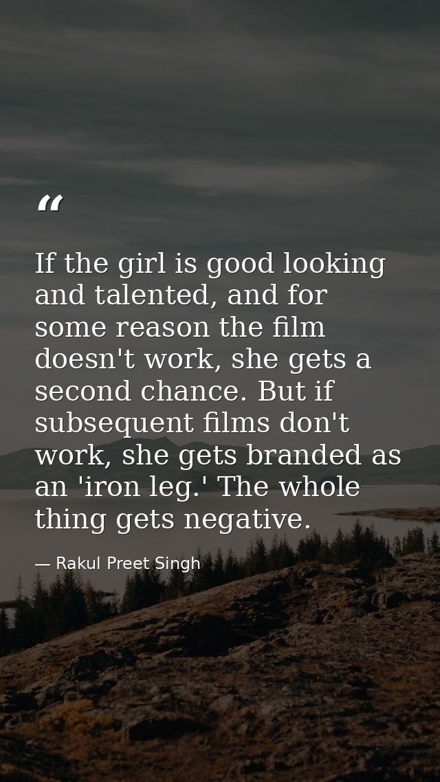 If the girl is good looking and talented, and for some reason the film doesn't work, she gets a second chance. But if su — Rakul Preet Singh