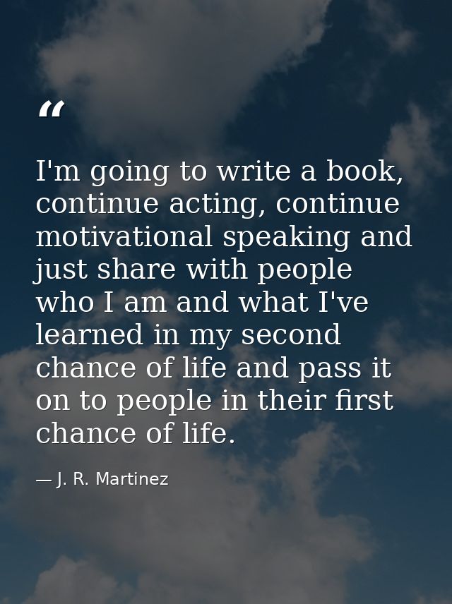 I'm going to write a book, continue acting, continue motivational speaking and just share with people who I am and what  — J. R. Martinez