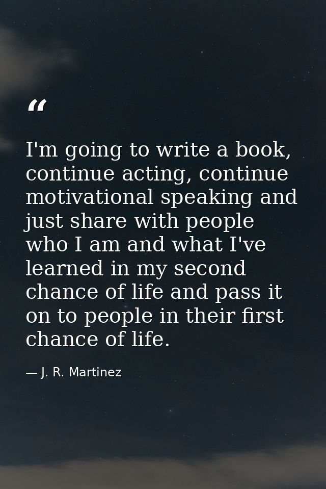 I'm going to write a book, continue acting, continue motivational speaking and just share with people who I am and what  — J. R. Martinez