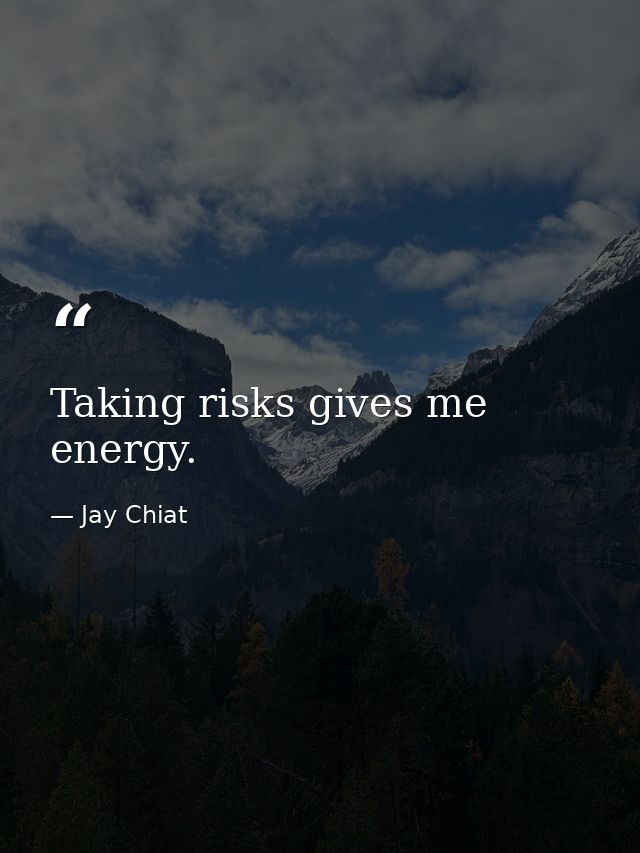 Taking risks gives me energy. — Jay Chiat