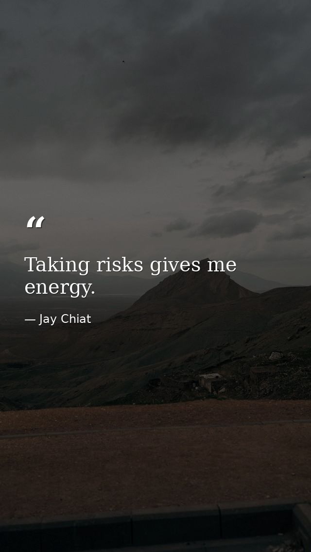 Taking risks gives me energy. — Jay Chiat