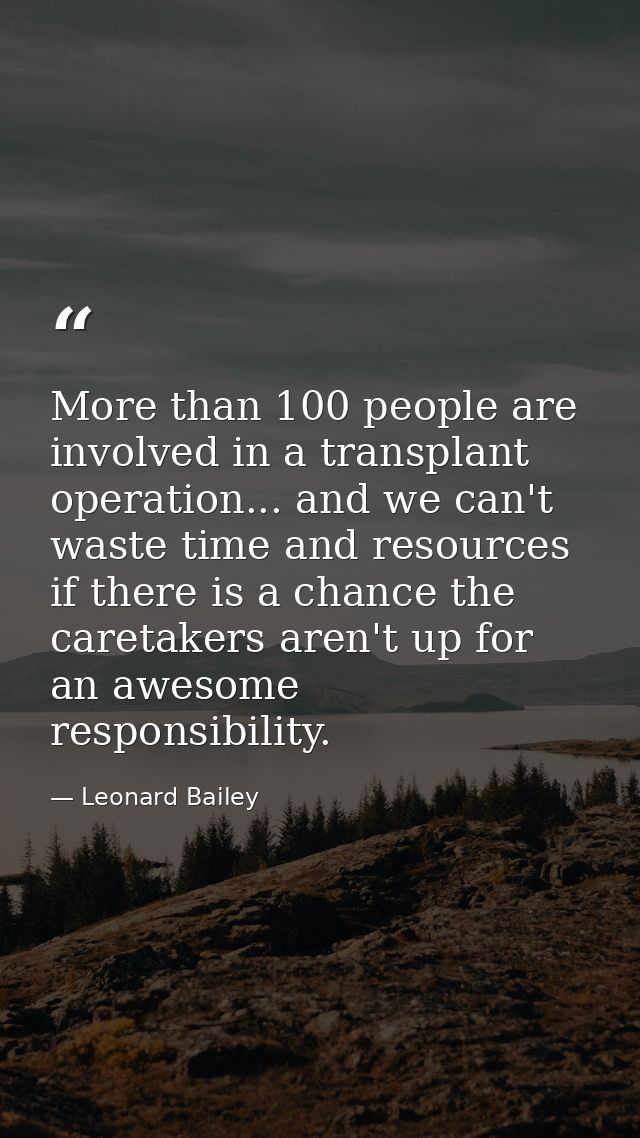 More than 100 people are involved in a transplant operation... and we can't waste time and resources if there is a chanc — Leonard Bailey