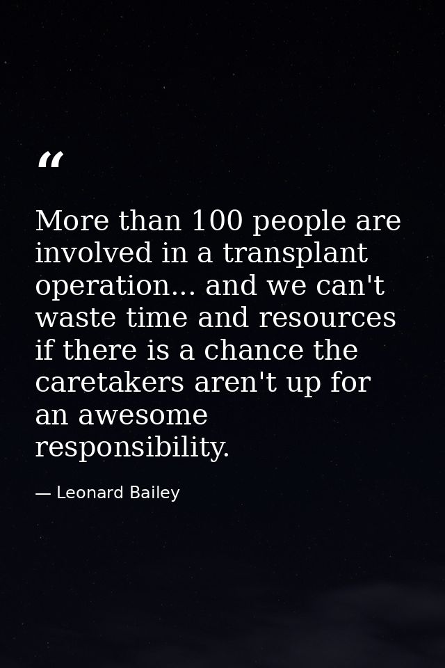 More than 100 people are involved in a transplant operation... and we can't waste time and resources if there is a chanc — Leonard Bailey