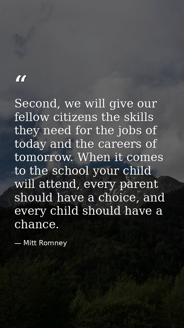 Second, we will give our fellow citizens the skills they need for the jobs of today and the careers of tomorrow. When it — Mitt Romney
