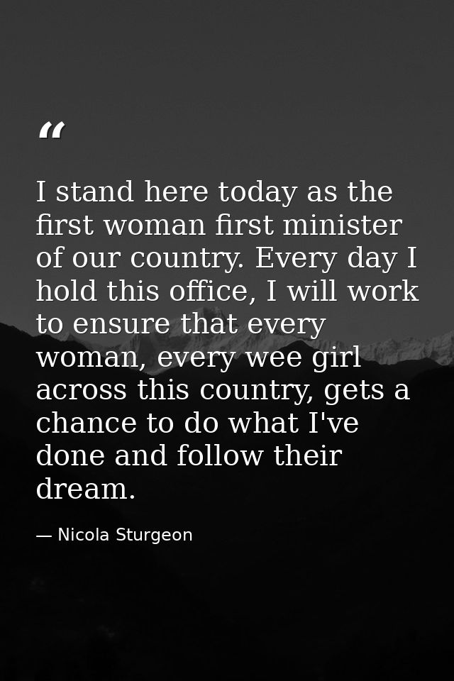 I stand here today as the first woman first minister of our country. Every day I hold this office, I will work to ensure — Nicola Sturgeon