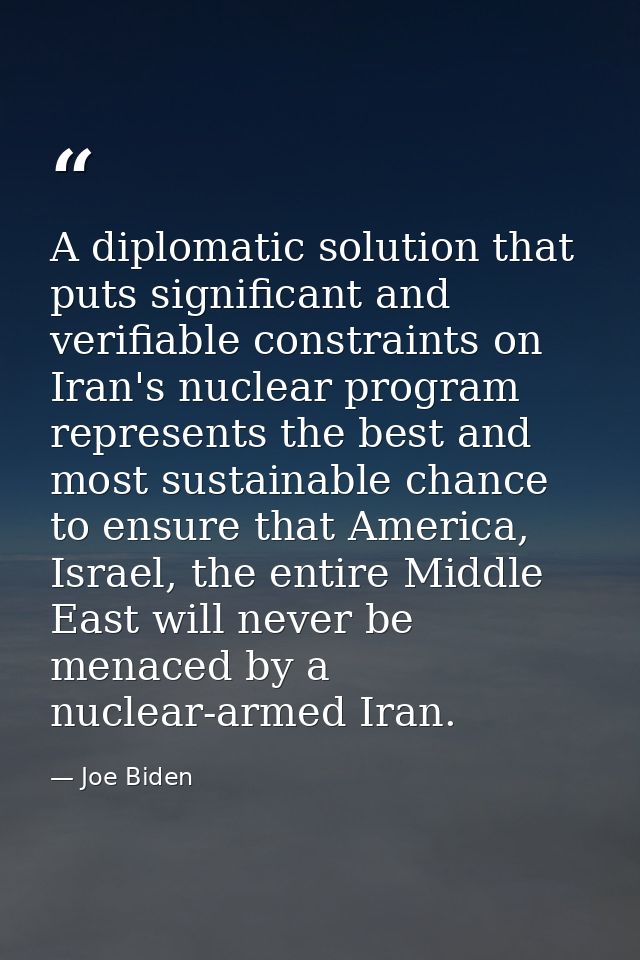 A diplomatic solution that puts significant and verifiable constraints on Iran's nuclear program represents the best and — Joe Biden