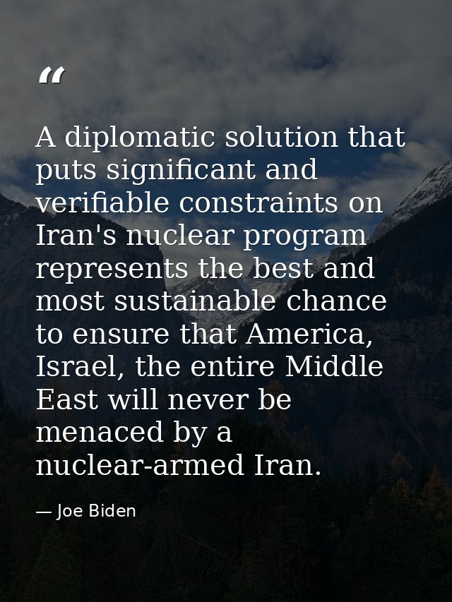 A diplomatic solution that puts significant and verifiable constraints on Iran's nuclear program represents the best and — Joe Biden