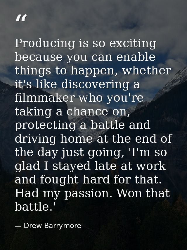 Producing is so exciting because you can enable things to happen, whether it's like discovering a filmmaker who you're t — Drew Barrymore