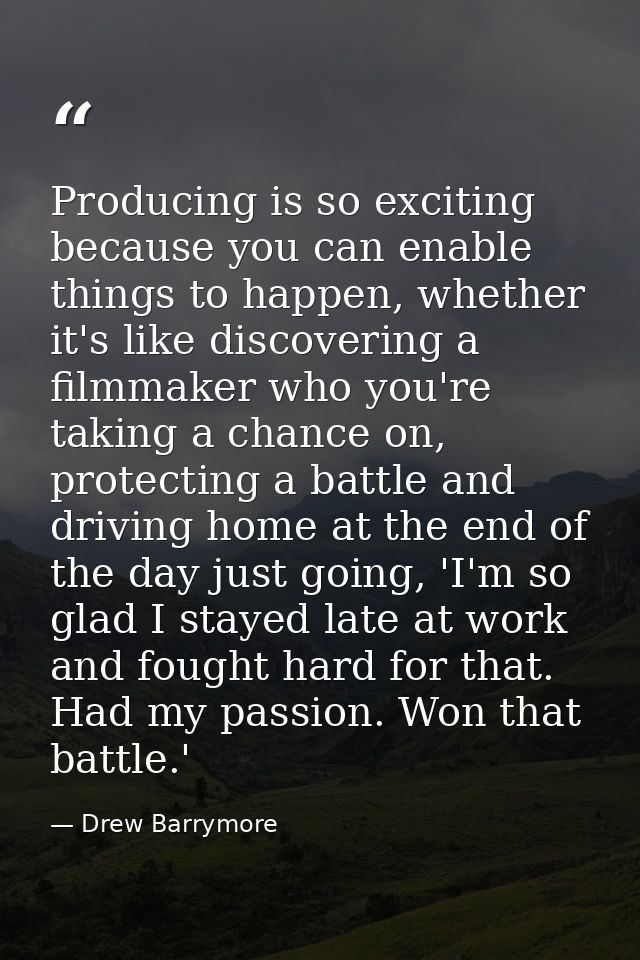 Producing is so exciting because you can enable things to happen, whether it's like discovering a filmmaker who you're t — Drew Barrymore