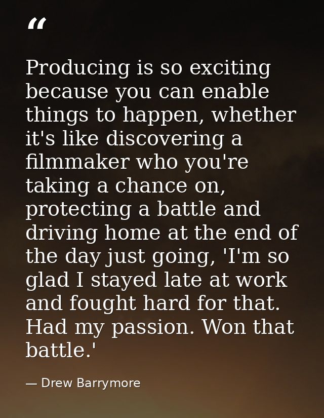 Producing is so exciting because you can enable things to happen, whether it's like discovering a filmmaker who you're t — Drew Barrymore