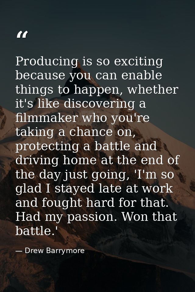 Producing is so exciting because you can enable things to happen, whether it's like discovering a filmmaker who you're t — Drew Barrymore