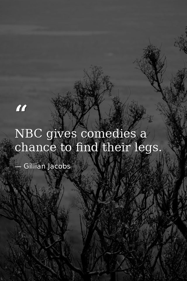 NBC gives comedies a chance to find their legs. — Gillian Jacobs
