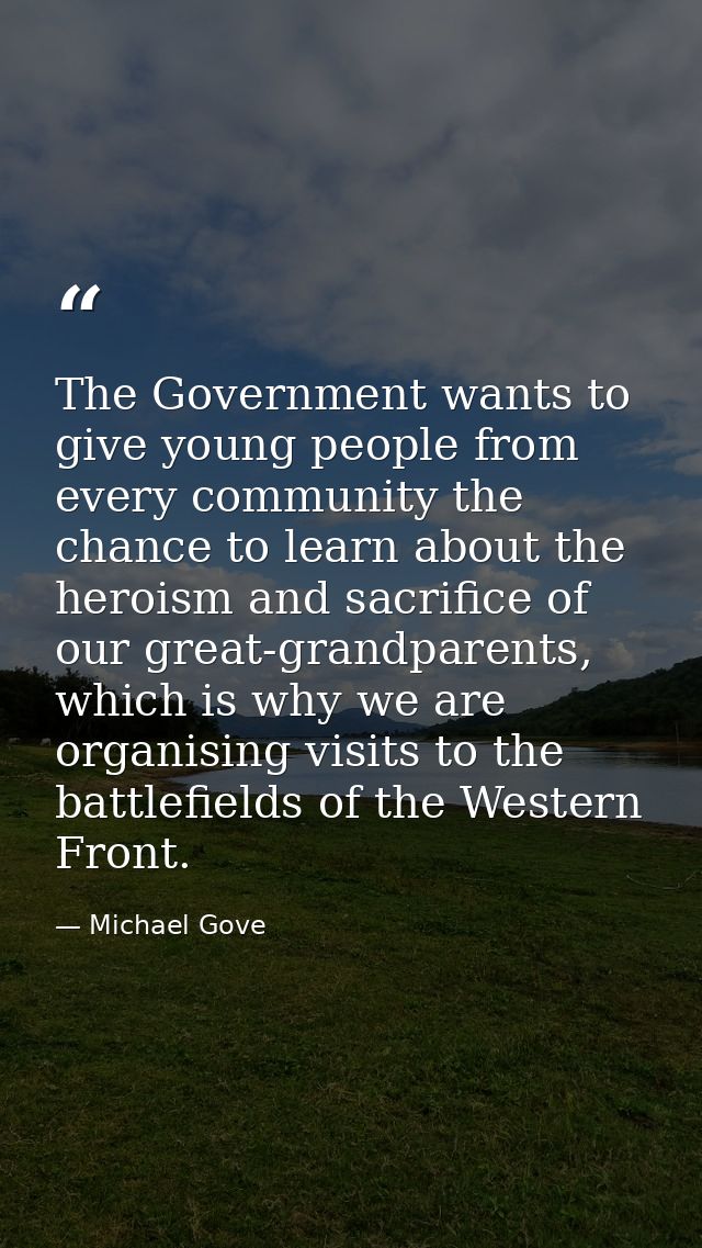 The Government wants to give young people from every community the chance to learn about the heroism and sacrifice of ou — Michael Gove